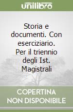 Storia e documenti. Con eserciziario. Per il triennio degli Ist. Magistrali libro