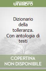 Dizionario della tolleranza. Con antologia di testi libro