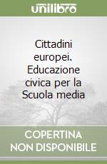 Cittadini europei. Educazione civica per la Scuola media libro