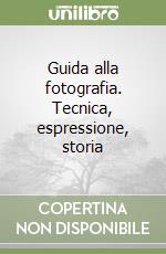 Guida alla fotografia. Tecnica, espressione, storia libro