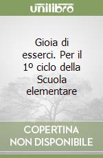 Gioia di esserci. Per il 1º ciclo della Scuola elementare libro