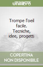 Trompe l'oeil facile. Tecniche, idee, progetti libro