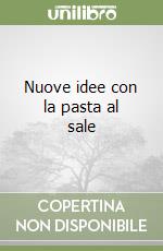 Nuove idee con la pasta al sale libro