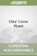 Citta' Come Musei libro