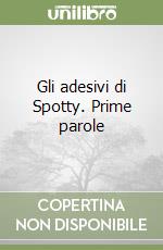 Gli adesivi di Spotty. Prime parole libro