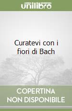 Curatevi con i fiori di Bach libro