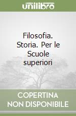 Filosofia. Storia. Per le Scuole superiori (1) libro