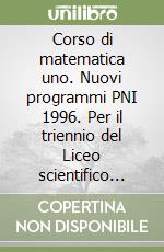 Corso di matematica uno. Nuovi programmi PNI 1996. Per il triennio del Liceo scientifico sperimentale libro