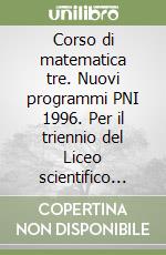 Corso di matematica tre. Nuovi programmi PNI 1996. Per il triennio del Liceo scientifico sperimentale libro