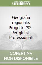 Geografia regionale. Progetto '92. Per gli Ist. Professionali libro