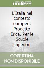 L'Italia nel contesto europeo. Progetto Erica. Per le Scuole superiori libro