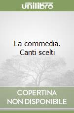 La commedia. Canti scelti