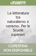 La letteratura tra naturalismo e verismo. Per le Scuole superiori libro