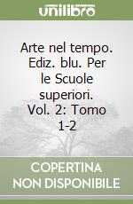 Arte nel tempo. Ediz. blu. Per le Scuole superiori. Vol. 2: Tomo 1-2 libro