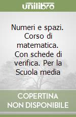 Numeri e spazi. Corso di matematica. Con schede di verifica. Per la Scuola media (1) libro