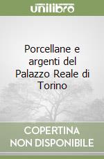 Porcellane e argenti del Palazzo Reale di Torino libro