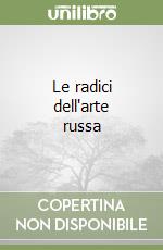 Le radici dell'arte russa libro