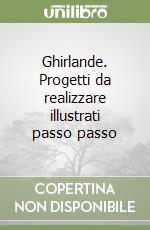 Ghirlande. Progetti da realizzare illustrati passo passo libro