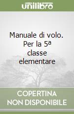 Manuale di volo. Per la 5ª classe elementare libro