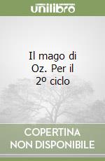 Il mago di Oz. Per il 2º ciclo libro