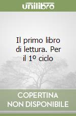 Il primo libro di lettura. Per il 1º ciclo libro