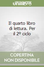 Il quarto libro di lettura. Per il 2º ciclo libro