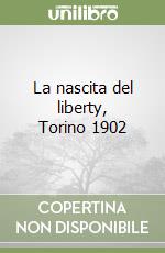 La nascita del liberty, Torino 1902 libro