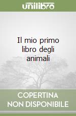 Il mio primo libro degli animali libro