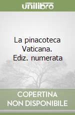 La pinacoteca Vaticana. Ediz. numerata libro