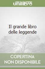 Il grande libro delle leggende libro