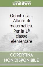 Quanto fa... Album di matematica. Per la 1ª classe elementare libro