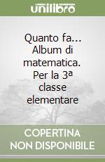 Quanto fa... Album di matematica. Per la 3ª classe elementare libro