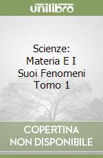 Scienze: Materia E I Suoi Fenomeni Tomo 1 libro