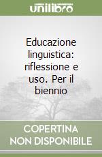 Educazione linguistica: riflessione e uso. Per il biennio libro