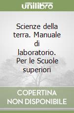 Scienze della terra. Manuale di laboratorio. Per le Scuole superiori