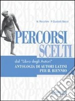 Percorsi scelti dal «Libro degli autori». Antologia di autori latini per il biennio libro