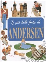 Le più belle fiabe di Andersen. Ediz. illustrata