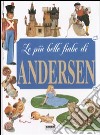 Le più belle fiabe di Andersen. Ediz. illustrata libro