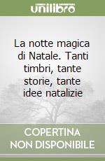 La notte magica di Natale. Tanti timbri, tante storie, tante idee natalizie libro