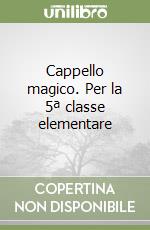 Cappello magico. Per la 5ª classe elementare