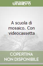 A scuola di mosaico. Con videocassetta