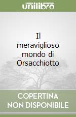 Il meraviglioso mondo di Orsacchiotto libro