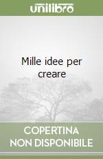 Mille idee per creare libro