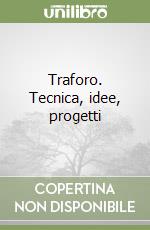 Traforo. Tecnica, idee, progetti