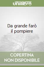 Da grande farò il pompiere libro