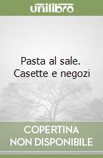 Pasta al sale. Casette e negozi libro