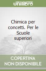 Chimica per concetti. Per le Scuole superiori libro