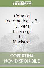 Corso di matematica 1, 2, 3. Per i Licei e gli Ist. Magistrali libro