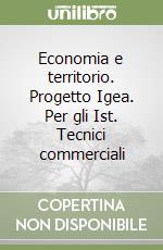 Economia e territorio. Progetto Igea. Per gli Ist. Tecnici commerciali libro