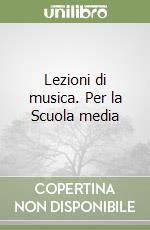 Lezioni di musica. Per la Scuola media libro